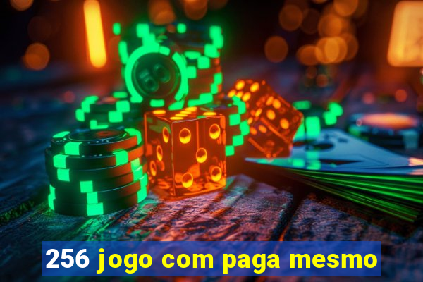 256 jogo com paga mesmo